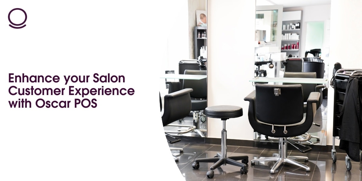 Enhance your Salon Customer Experience with Oscar POS