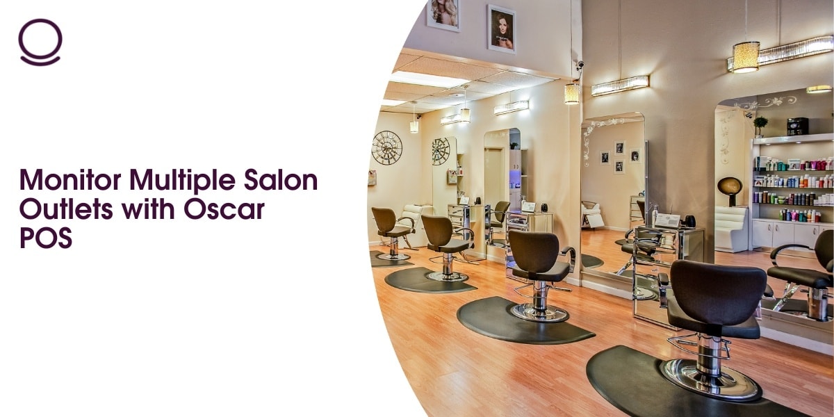 Monitor Multiple Salon Outlets with Oscar POS