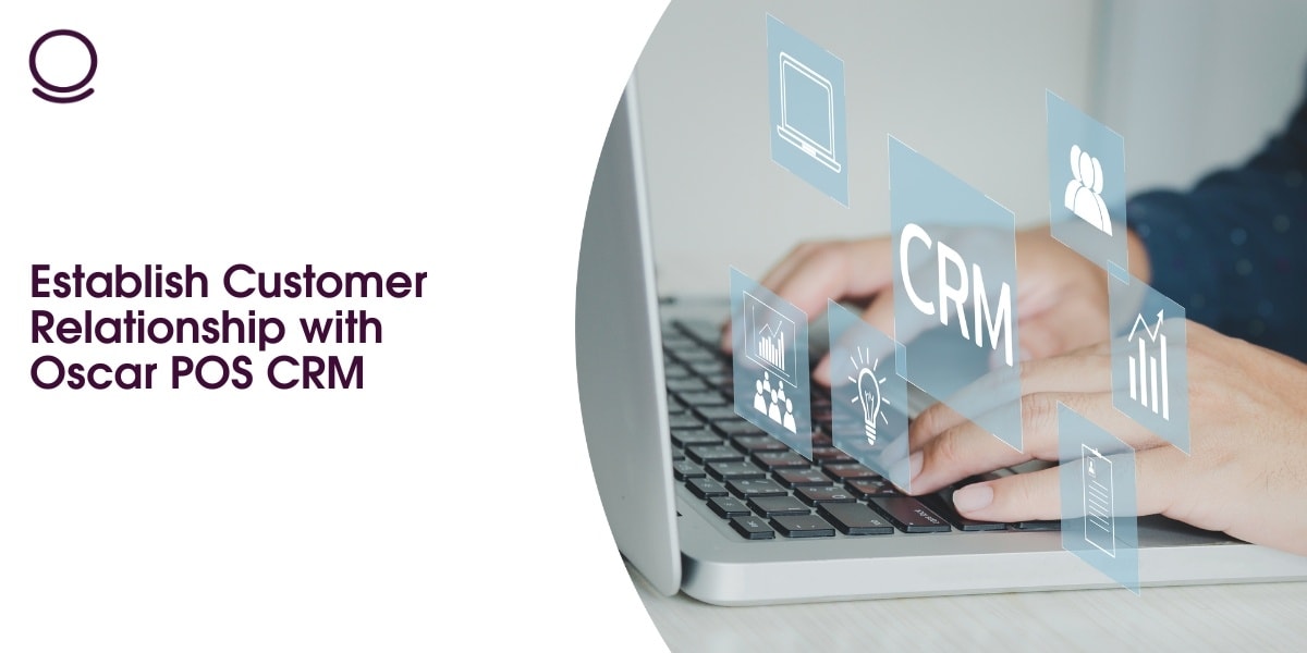 Establish Customer Relationship with Oscar POS CRM