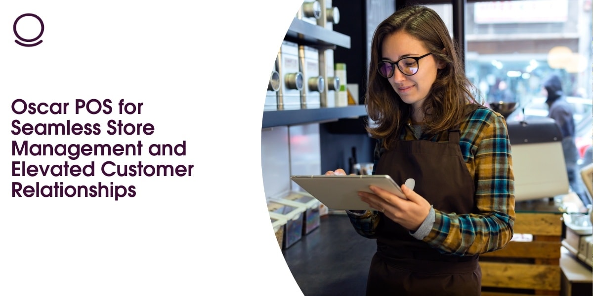 Oscar POS for Seamless Store Management and Elevated Customer Relationships