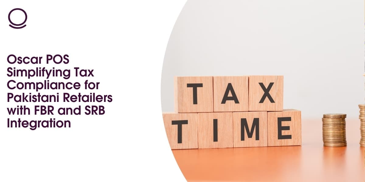 Oscar POS Simplifying Tax Compliance for Pakistani Retailers with FBR and SRB Integration