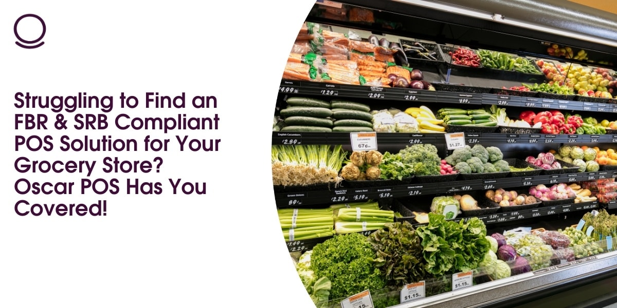 Struggling to Find an FBR & SRB Compliant POS Solution for Your Grocery Store? Oscar POS Has You Covered!