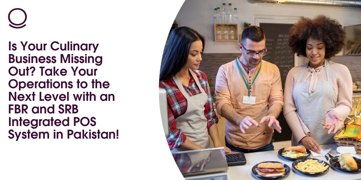Is Your Culinary Business Missing Out? Take Your Operations to the Next Level with an FBR and SRB Integrated POS System in Pakistan!
