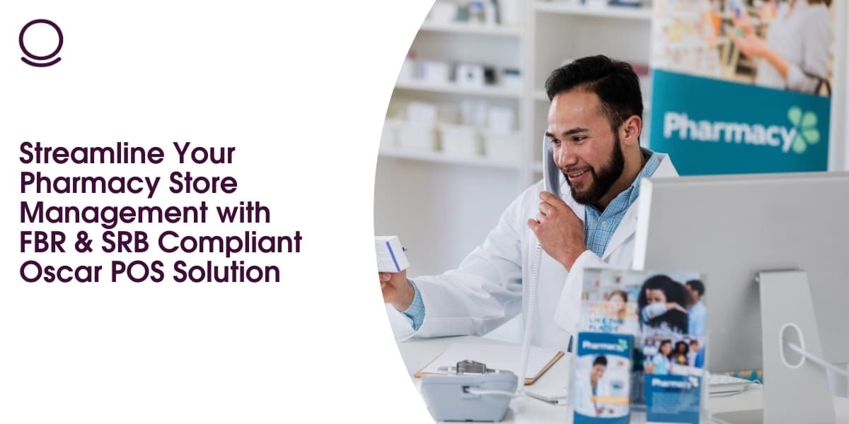 Streamline Your Pharmacy Store Management with FBR & SRB Compliant Oscar POS Solution