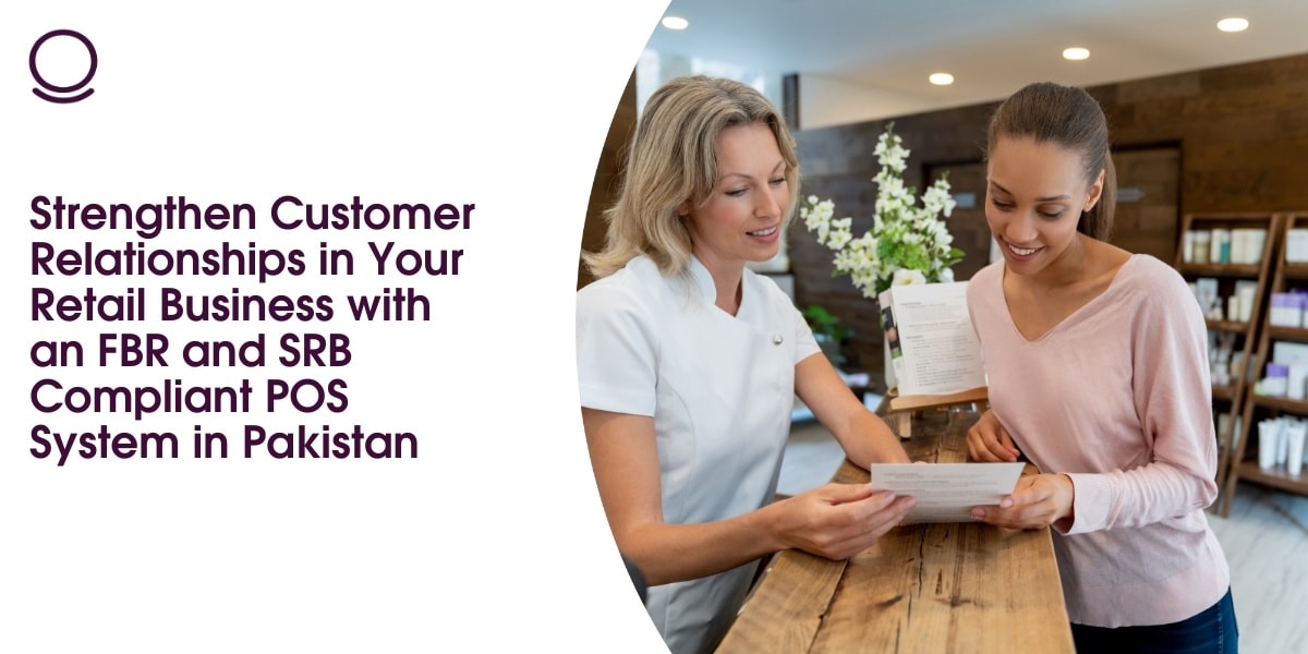 Strengthen Customer Relationships in Your Retail Business with an FBR and SRB Compliant POS System in Pakistan
