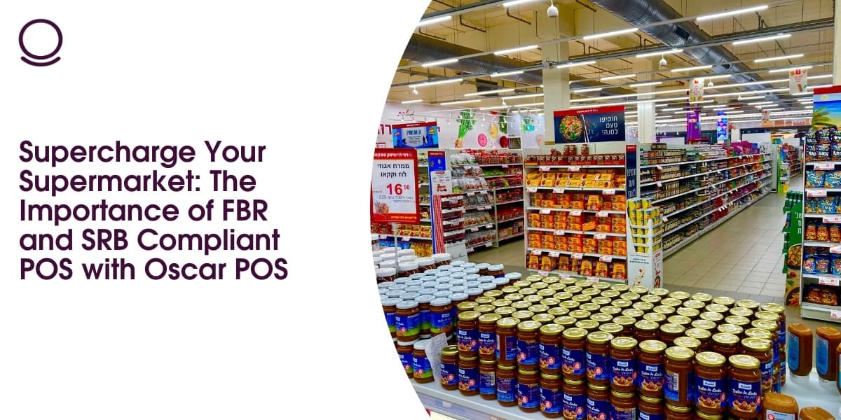 Supercharge Your Supermarket: The Importance of FBR and SRB Compliant POS with Oscar POS