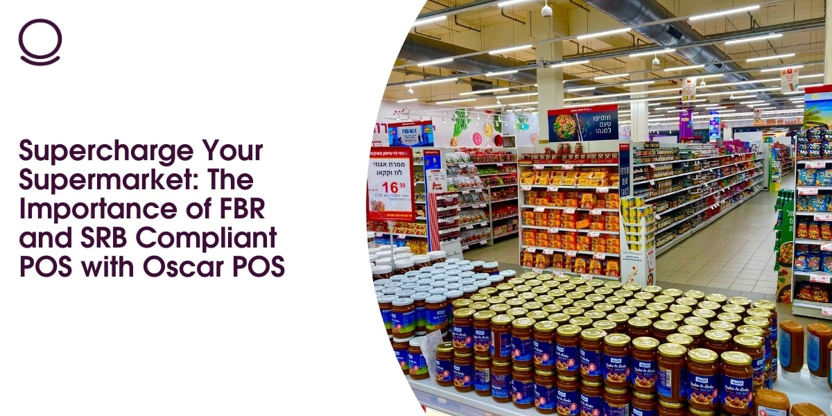 Supercharge Your Supermarket: The Importance of FBR and SRB Compliant POS with Oscar POS