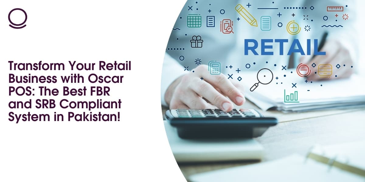 Transform Your Retail Business with Oscar POS: The Best FBR and SRB Compliant System in Pakistan!