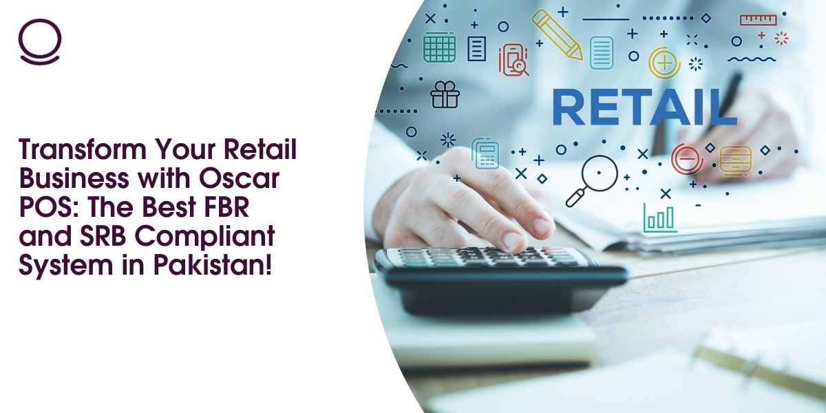 Transform Your Retail Business with Oscar POS: The Best FBR and SRB Compliant System in Pakistan!