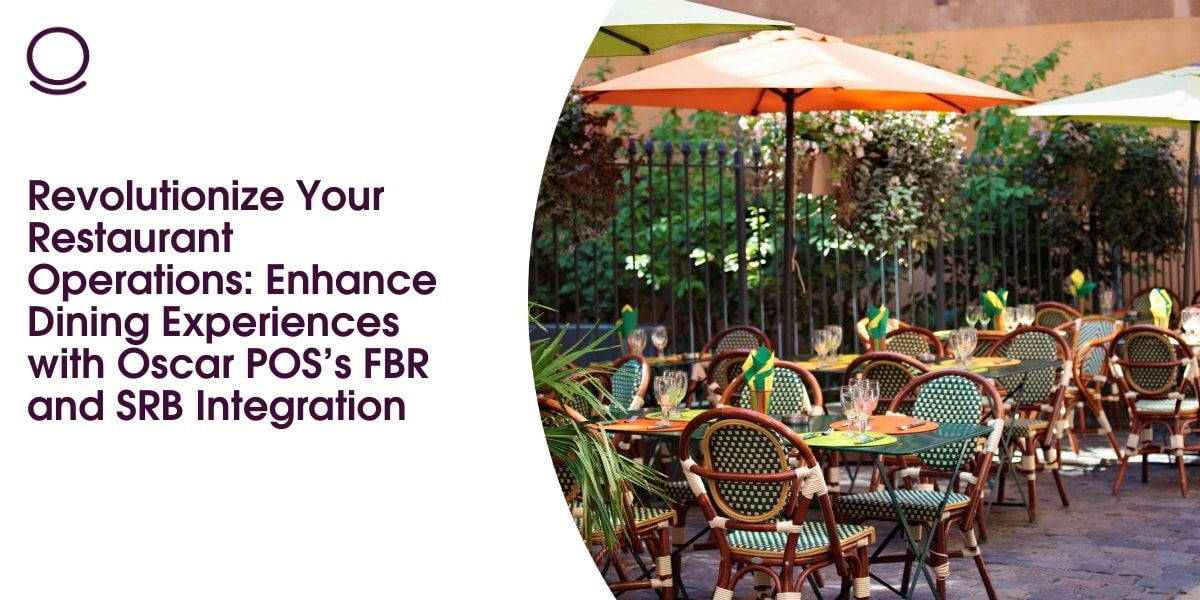 Revolutionize Your Restaurant Operations: Enhance Dining Experiences with Oscar POS’s FBR and SRB Integration