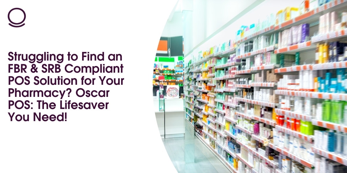 Struggling to Find an FBR & SRB Compliant POS Solution for Your Pharmacy? Oscar POS: The Lifesaver You Need!