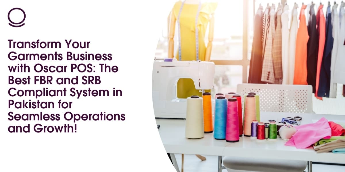 Transform Your Garments Business with Oscar POS: The Best FBR and SRB Compliant System in Pakistan for Seamless Operations and Growth!