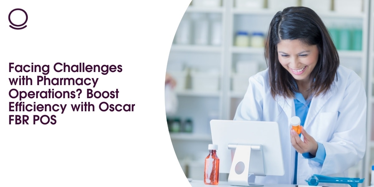 Facing Challenges with Pharmacy Operations? Boost Efficiency with Oscar FBR POS