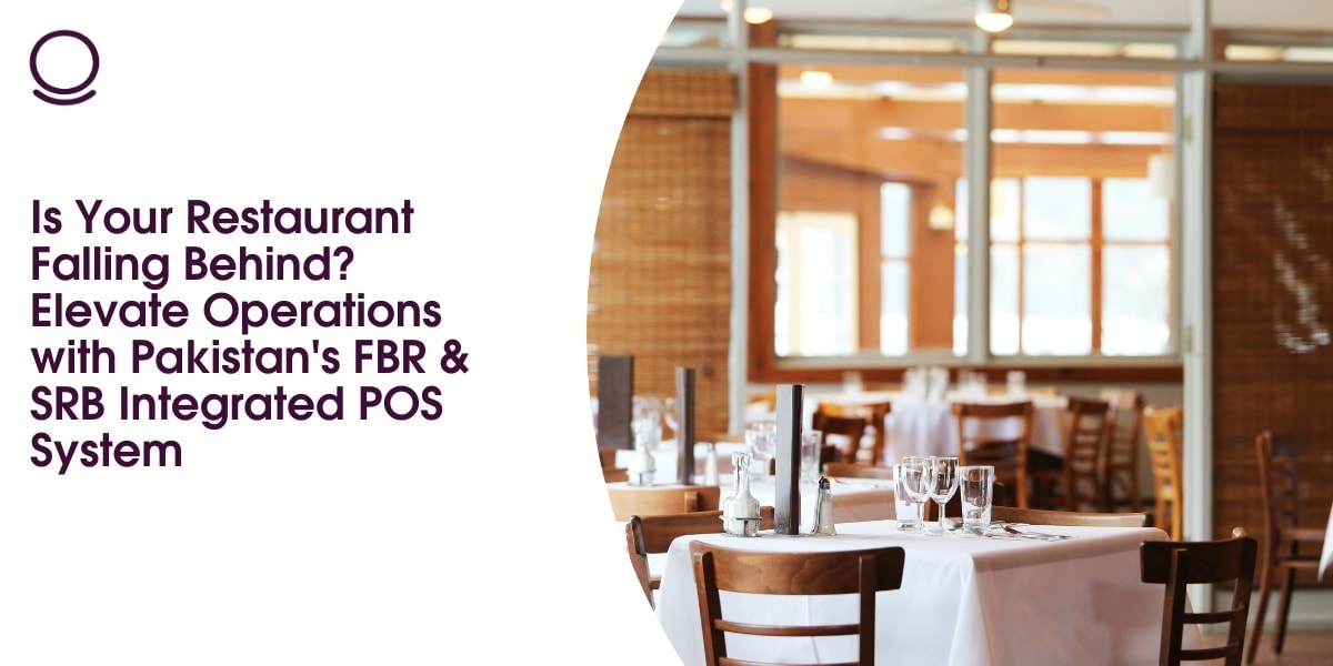 Is Your Restaurant Falling Behind? Elevate Operations with Pakistan's FBR & SRB Integrated POS System
