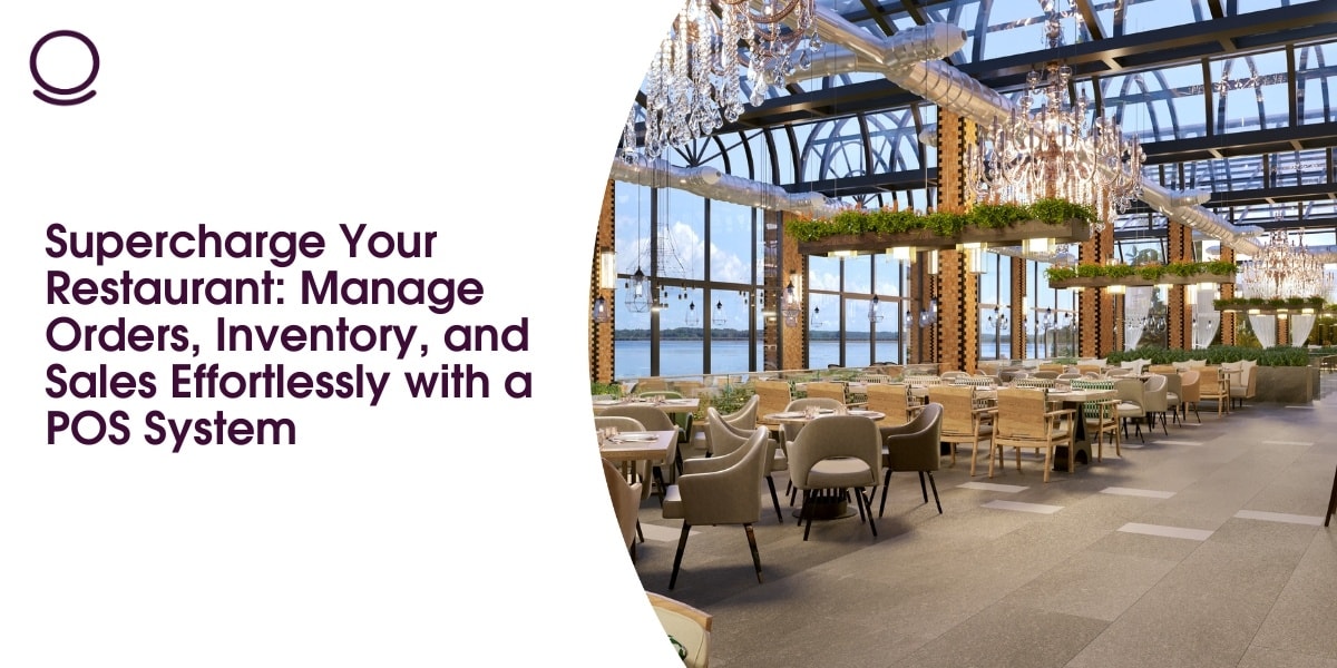 Supercharge Your Restaurant: Manage Orders, Inventory, and Sales Effortlessly with a POS System