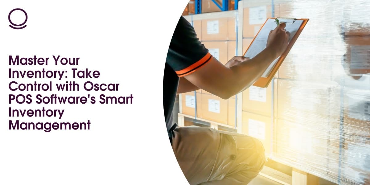 Master Your Inventory: Take Control with Oscar POS Software's Smart Inventory Management
