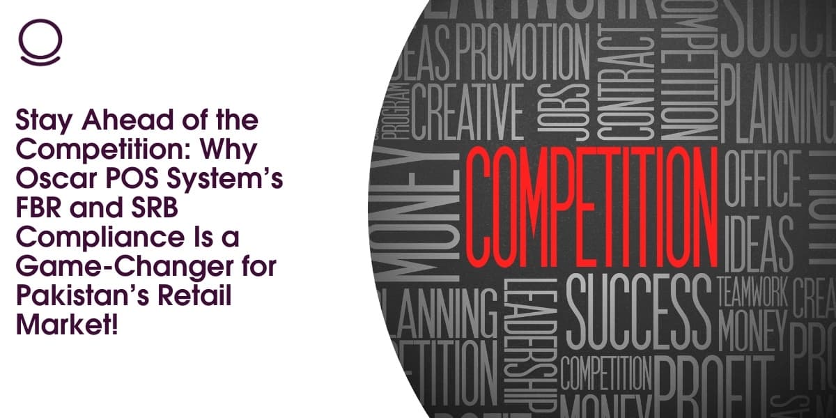 Stay Ahead of the Competition: Why Oscar POS System’s FBR and SRB Compliance Is a Game-Changer for Pakistan’s Retail Market!