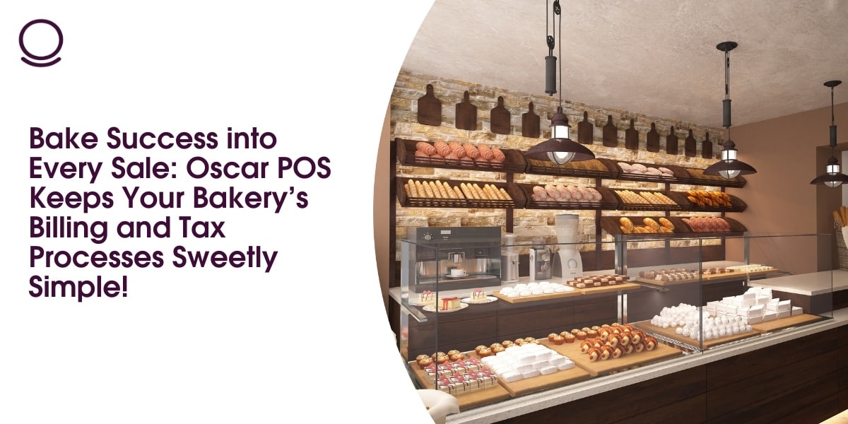 Bake Success into Every Sale: Oscar POS Keeps Your Bakery’s Billing and Tax Processes Sweetly Simple!
