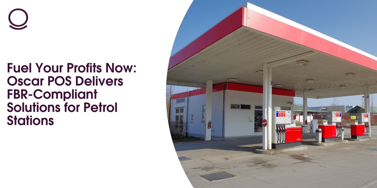 Fuel Your Profits Now: Oscar POS Delivers FBR-Compliant Solutions for Petrol Stations