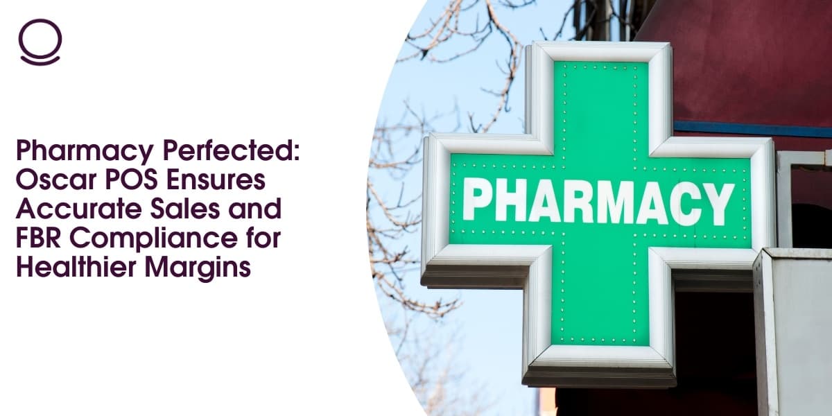 Pharmacy Perfected: Oscar POS Ensures Accurate Sales and FBR Compliance for Healthier Margins