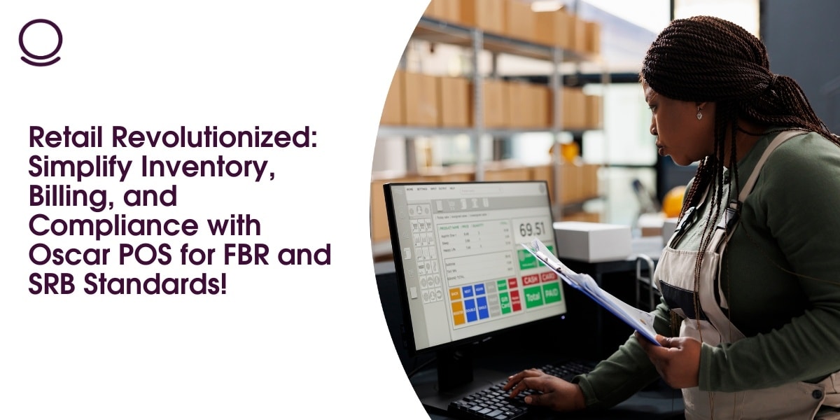 Retail Revolutionized: Simplify Inventory, Billing, and Compliance with Oscar POS for FBR and SRB Standards!