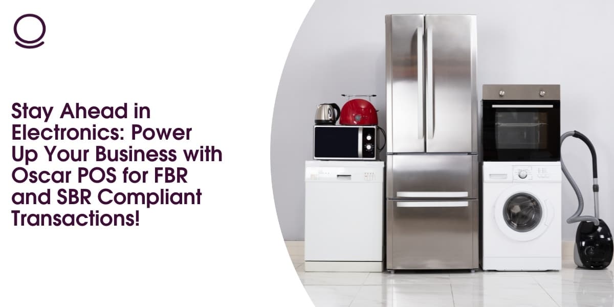 Stay Ahead in Electronics: Power Up Your Business with Oscar POS for FBR and SRB Compliant Transactions!