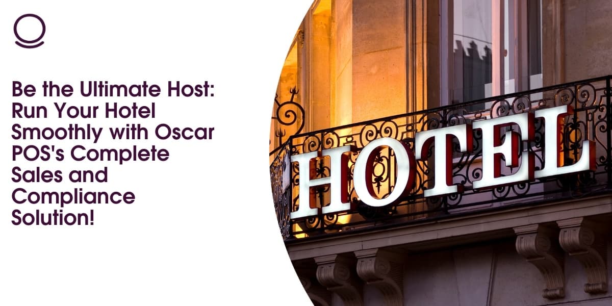 Be the Ultimate Host: Run Your Hotel Smoothly with Oscar POS's Complete Sales and Compliance Solution!