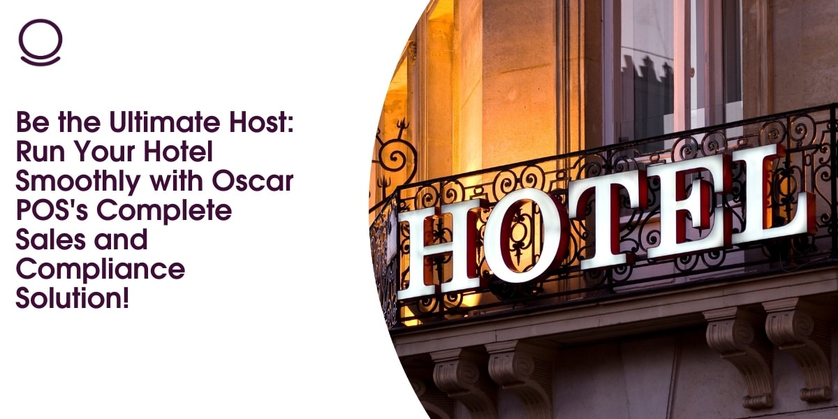 Be the Ultimate Host: Run Your Hotel Smoothly with Oscar POS's Complete Sales and Compliance Solution!